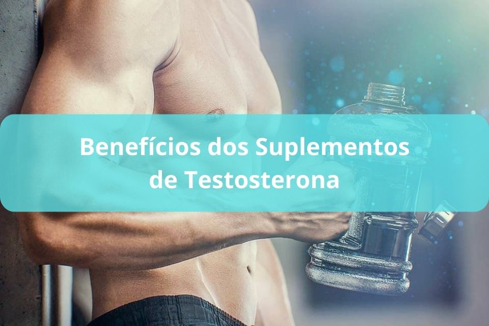beneficios dos suplementos de testosterona